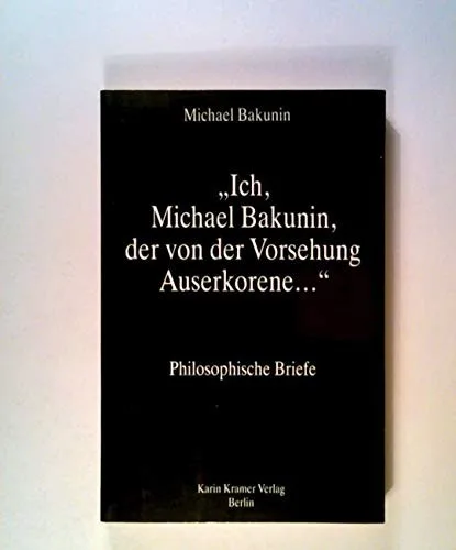 „Ich, Michael Bakunin, der von der Vorsehung Auserkorene…“ (1993)