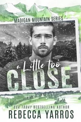 A Little Too Close - Madigan Mountain #2 (2022)