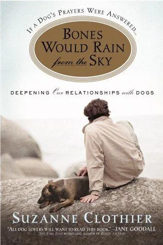 Bones would rain from the sky : deepening our relationship with dogs (2002)