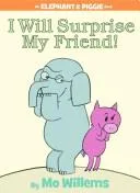 I Will Surprise My Friend! (Elephant and Piggie) (2008)