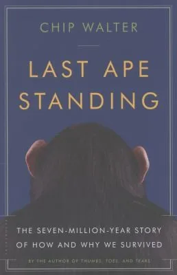 Last Ape Standing The Sevenmillion Year Story Of How And Why We Survived (2013)