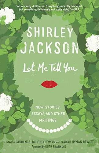 Let Me Tell You: New Stories, Essays, and Other Writings (2015)