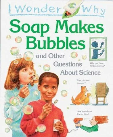 I wonder why soap makes bubbles and other questions about science (1994)