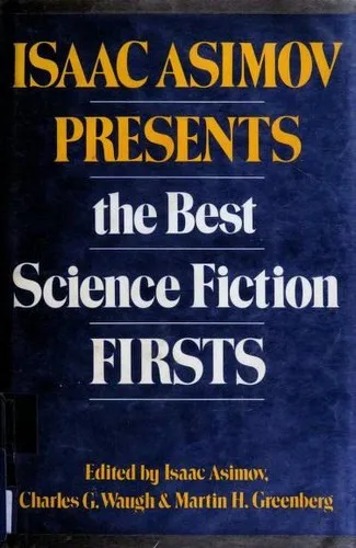 Isaac Asimov Presents the Best Science Fiction Firsts (1984)