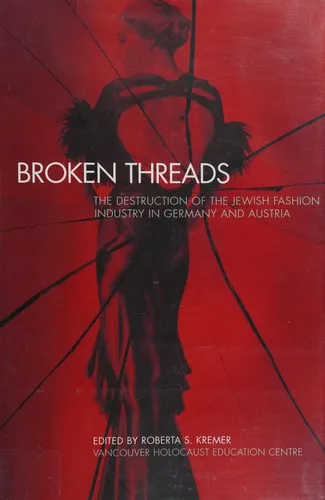 Broken threads : the destruction of the Jewish fashion industry in Germany and Austria (2007)