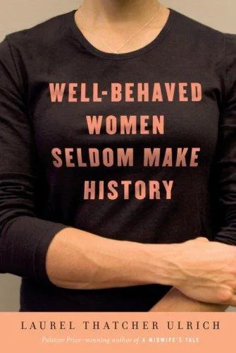 Well-behaved women seldom make history (2007)